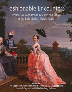 Fashionable Encounters : Perspectives and trends in textile and dress in the Early Modern Nordic World