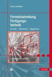 Formelsammlung Fertigungstechnik: Formeln - Richtwerte - Diagramme, Auflage: 3 (Repost)