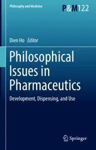Philosophical Issues in Pharmaceutics: Development, Dispensing, and Use