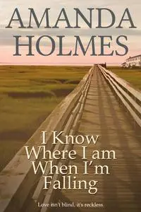 «I Know Where I Am When I'm Falling» by Amanda Holmes