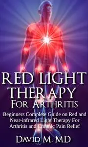 «Red Light Therapy For Arthritis» by David M