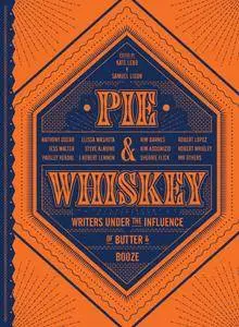 Pie & Whiskey: Writers under the Influence of Butter & Booze