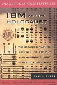 IBM and the Holocaust : The Strategic Alliance Between Nazi Germany and America's Most Powerful Corporation