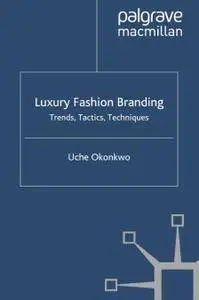 Luxury Fashion Branding: Trends, Tactics, Techniques (Repost)