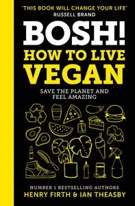 BOSH! How to Live Vegan