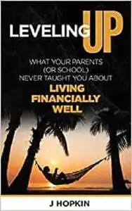 Leveling Up: What Your Parents (or school) Never Taught You About Living Financially Well