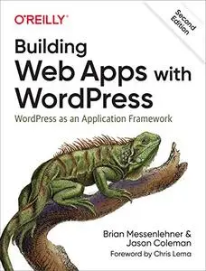 Building Web Apps with WordPress: WordPress as an Application Framework 2nd Edition