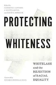 Protecting Whiteness: Whitelash and the Rejection of Racial Equality