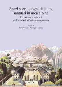 Paolo Cozzo, Pierangelo Gentile - Spazi sacri, luoghi di culto, santuari in area alpina