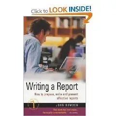 Writing A Report: How to Prepare, Write and Present Really Effective Reports