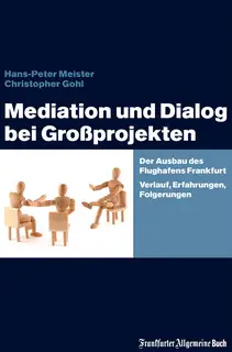 «Mediation und Dialog bei Großprojekten» by Hans-Peter Meister
