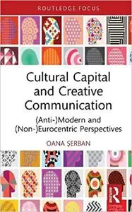 Cultural Capital and Creative Communication: (Anti-)Modern and (Non-)Eurocentric Perspectives