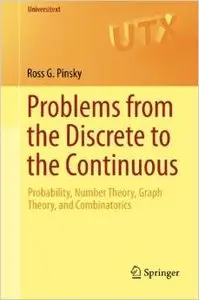 Problems from the Discrete to the Continuous: Probability, Number Theory, Graph Theory, and Combinatorics