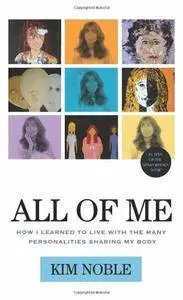 All of Me: How I Learned to Live with the Many Personalities Sharing My Body
