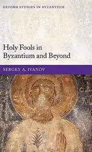 Holy Fools in Byzantium and Beyond (Oxford Studies in Byzantium)