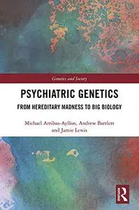 Psychiatric Genetics: From Hereditary Madness to Big Biology