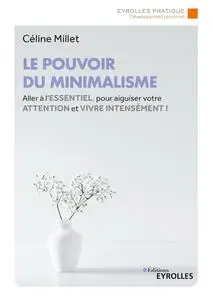 Le pouvoir du minimalisme - Céline Millet