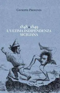 1848-1849 L’ultima indipendenza siciliana