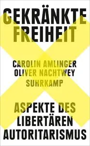 Gekränkte Freiheit: Aspekte des libertären Autoritarismus