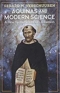 Aquinas and Modern Science: A New Synthesis of Faith and Reason