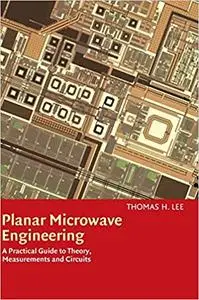 Planar Microwave Engineering: A Practical Guide to Theory, Measurement, and Circuits