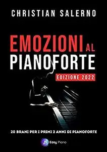 Emozioni al Pianoforte: 20 Brani per i primi 2 anni di Pianoforte (Italian Edition)