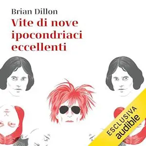 «Vite di nove ipocondriaci eccellenti» by Brian Dillon