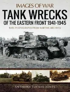 Tank Wrecks of the Eastern Front 1941-1945 (Images of War)