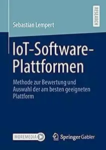 IoT-Software-Plattformen: Methode zur Bewertung und Auswahl der am besten geeigneten Plattform