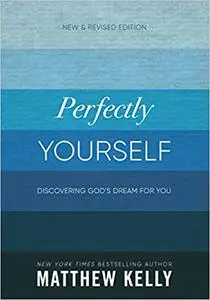 Perfectly Yourself: Discovering God's Dream for You