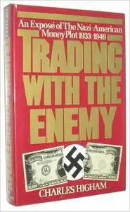 Charles Higham - Trading With the Enemy: An exposé of the Nazi-American money plot, 1933-1949