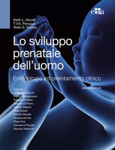 K. L. Moore, T. V. Persaud , M. G. Torchia - Lo sviluppo prenatale dell'uomo. Embriologia ad orientamento clinico (2017)