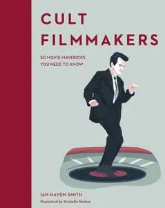 Cult Filmmakers: 50 Movie Mavericks You Need to Know (Cult Figures)