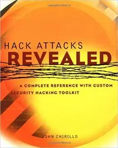 Hack Attacks Revealed: A Complete Reference with Custom Security Hacking Toolkit (repost)