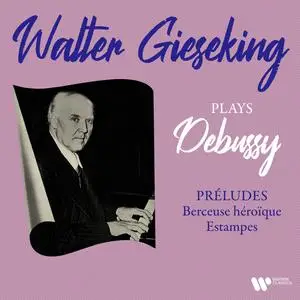 Walter Gieseking - Debussy- Préludes, Berceuse héroïque & Estampes (2022) [Official Digital Download 24/192]