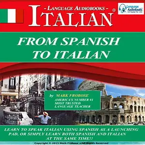 Mark Frobose, "From Spanish to Italian: 8 One Hour Audio Lessons"
