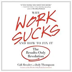 Why Work Sucks and How to Fix It: The Results-Only Revolution [Audiobook]