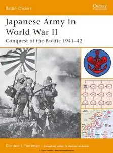 Japanese Army in World War II: Conquest of the Pacific 1941-1942 (Osprey Battle Orders 09) (repost)