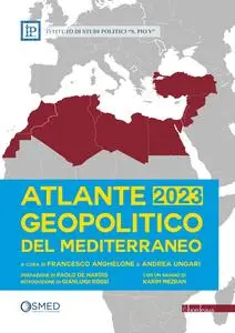 Francesco Anghelone, Andrea Ungari - Atlante geopolitico del Mediterraneo 2023