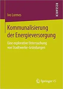 Kommunalisierung der Energieversorgung: Eine explorative Untersuchung von Stadtwerke-Gründungen (Repost)