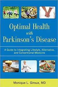 Optimal Health with Parkinson's Disease: A Guide to Integrating Lifestyle, Alternative, and Conventional Medicine