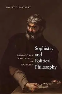 Sophistry and Political Philosophy: Protagoras' Challenge to Socrates