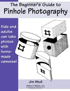 The Beginners Guide to Pinhole Photography by Jim Shull [Repost] 
