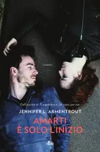 Jennifer L. Armentrout - Amarti è solo l'inizio