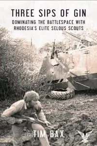 Three Sips of Gin: Dominating the Battlespace with Rhodesia's famed Selous Scouts (Repost)