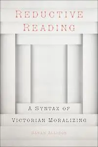 Reductive Reading: A Syntax of Victorian Moralizing