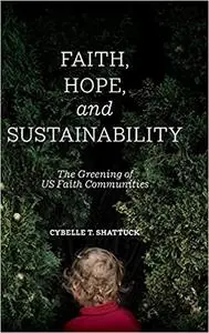 Faith, Hope, and Sustainability: The Greening of US Faith Communities