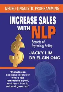 «Increase Sales With NLP: Secrets of Psychology Selling» by Elgin Ong, Jacky Lim