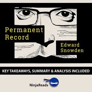 «Permanent Record by Edward Snowden: Key Takeaways, Summary & Analysis Included» by Ninja Reads