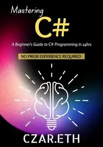 Mastering C# : A Beginner's Guide to C# Programming in 24hrs